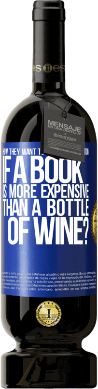 49,95 € | Red Wine Premium Edition MBS® Reserve How they want to promote education if a book is more expensive than a bottle of wine Blue Label. Customizable label Reserve 12 Months Harvest 2014 Tempranillo
