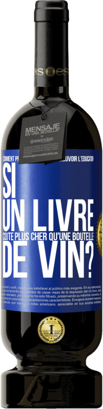49,95 € Envoi gratuit | Vin rouge Édition Premium MBS® Réserve Comment prétendent-ils promouvoir l'éducation si un livre coûte plus cher qu'une bouteille de vin? Étiquette Bleue. Étiquette personnalisable Réserve 12 Mois Récolte 2016 Tempranillo