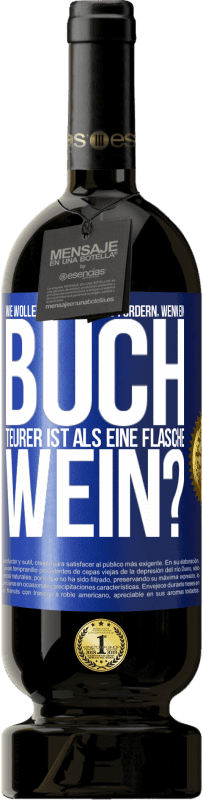 49,95 € | Rotwein Premium Ausgabe MBS® Reserve Wie wollen sie die Bildung fördern, wenn ein Buch teurer ist als eine Flasche Wein? Blaue Markierung. Anpassbares Etikett Reserve 12 Monate Ernte 2015 Tempranillo