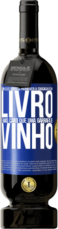 49,95 € | Vinho tinto Edição Premium MBS® Reserva Como eles querem promover a educação se um livro é mais caro que uma garrafa de vinho Etiqueta Azul. Etiqueta personalizável Reserva 12 Meses Colheita 2015 Tempranillo