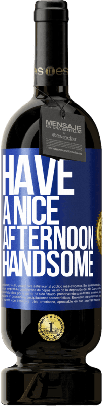 49,95 € Free Shipping | Red Wine Premium Edition MBS® Reserve Have a nice afternoon, handsome Blue Label. Customizable label Reserve 12 Months Harvest 2016 Tempranillo