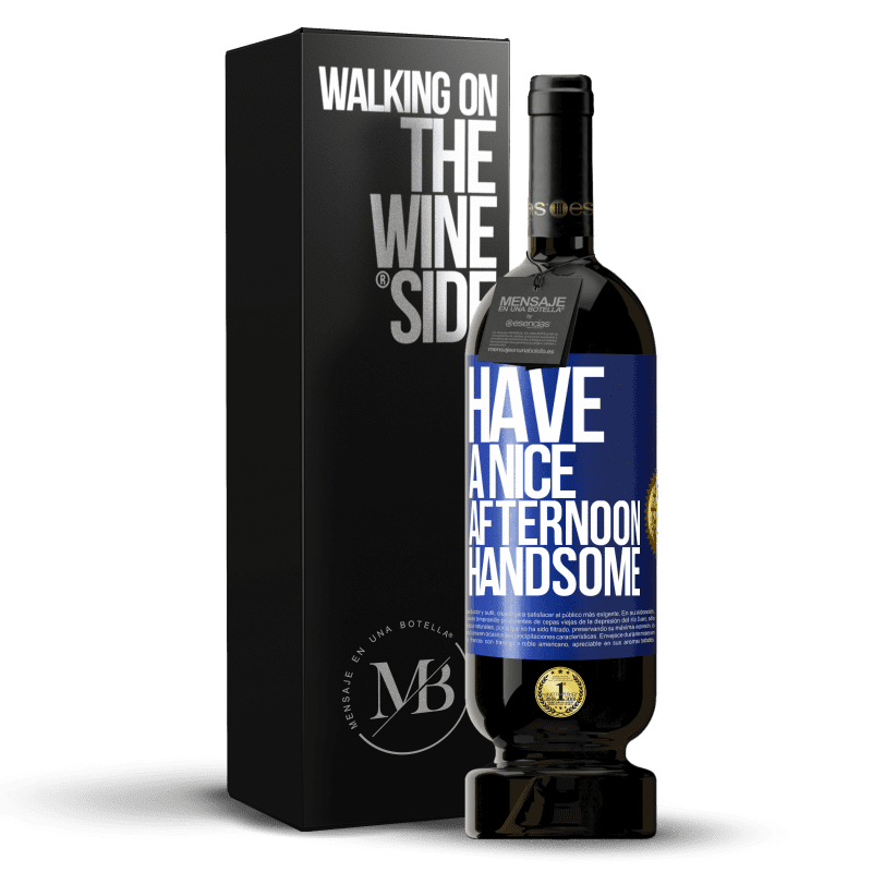 49,95 € Free Shipping | Red Wine Premium Edition MBS® Reserve Have a nice afternoon, handsome Blue Label. Customizable label Reserve 12 Months Harvest 2014 Tempranillo