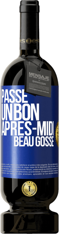 «Passe un bon après-midi, beau gosse» Édition Premium MBS® Réserve
