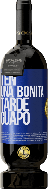 49,95 € Envío gratis | Vino Tinto Edición Premium MBS® Reserva Ten una bonita tarde, guapo Etiqueta Azul. Etiqueta personalizable Reserva 12 Meses Cosecha 2016 Tempranillo