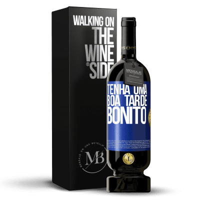 «Tenha uma boa tarde, bonito» Edição Premium MBS® Reserva