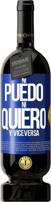 49,95 € Envío gratis | Vino Tinto Edición Premium MBS® Reserva Ni puedo, ni quiero, y viceversa Etiqueta Azul. Etiqueta personalizable Reserva 12 Meses Cosecha 2015 Tempranillo