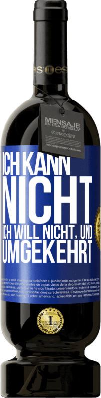 49,95 € | Rotwein Premium Ausgabe MBS® Reserve Ich kann nicht, ich will nicht, und umgekehrt Blaue Markierung. Anpassbares Etikett Reserve 12 Monate Ernte 2015 Tempranillo