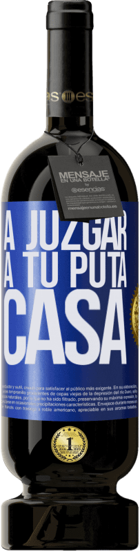 49,95 € | Vino Tinto Edición Premium MBS® Reserva A juzgar a tu puta casa Etiqueta Azul. Etiqueta personalizable Reserva 12 Meses Cosecha 2016 Tempranillo