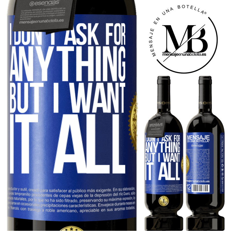 49,95 € Free Shipping | Red Wine Premium Edition MBS® Reserve I don't ask for anything, but I want it all Blue Label. Customizable label Reserve 12 Months Harvest 2015 Tempranillo