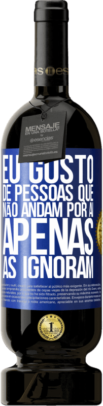 49,95 € Envio grátis | Vinho tinto Edição Premium MBS® Reserva Eu gosto de pessoas que não andam por aí, apenas as ignoram Etiqueta Azul. Etiqueta personalizável Reserva 12 Meses Colheita 2016 Tempranillo
