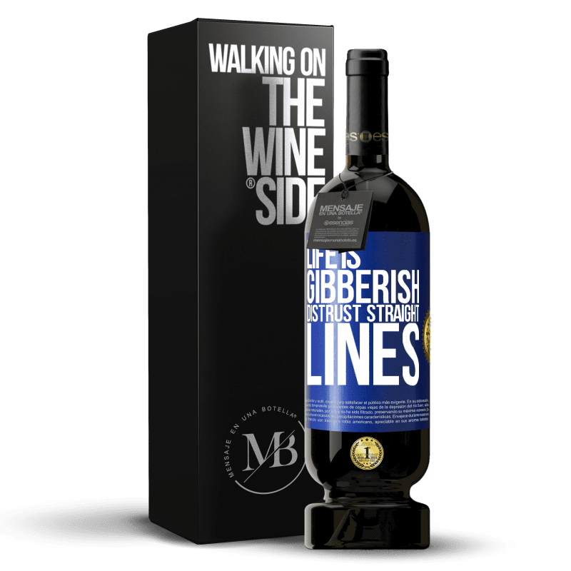 49,95 € Free Shipping | Red Wine Premium Edition MBS® Reserve Life is gibberish, distrust straight lines Blue Label. Customizable label Reserve 12 Months Harvest 2015 Tempranillo