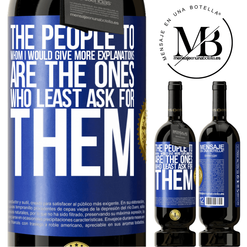 29,95 € Free Shipping | Red Wine Premium Edition MBS® Reserva The people to whom I would give more explanations are the ones who least ask for them Blue Label. Customizable label Reserva 12 Months Harvest 2014 Tempranillo