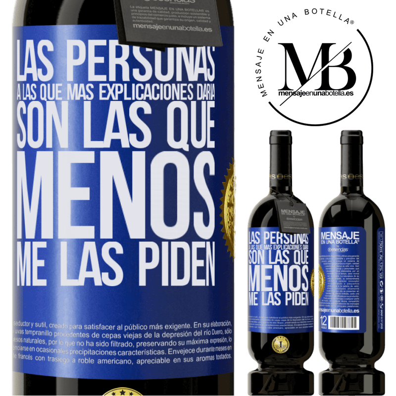 49,95 € Envío gratis | Vino Tinto Edición Premium MBS® Reserva Las personas a las que más explicaciones daría son las que menos me las piden Etiqueta Azul. Etiqueta personalizable Reserva 12 Meses Cosecha 2014 Tempranillo