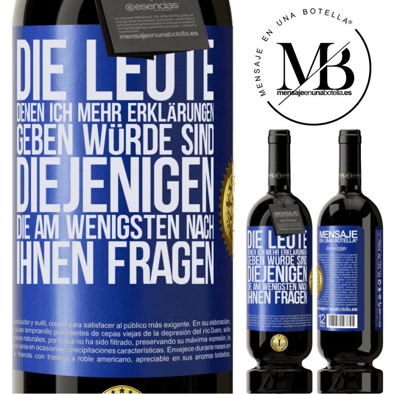 49,95 € Kostenloser Versand | Rotwein Premium Ausgabe MBS® Reserve Die Leute, denen ich die meisten Erklärungen geben würde sind diejenigen, die am wenigsten nach ihnen fragen Blaue Markierung. Anpassbares Etikett Reserve 12 Monate Ernte 2014 Tempranillo