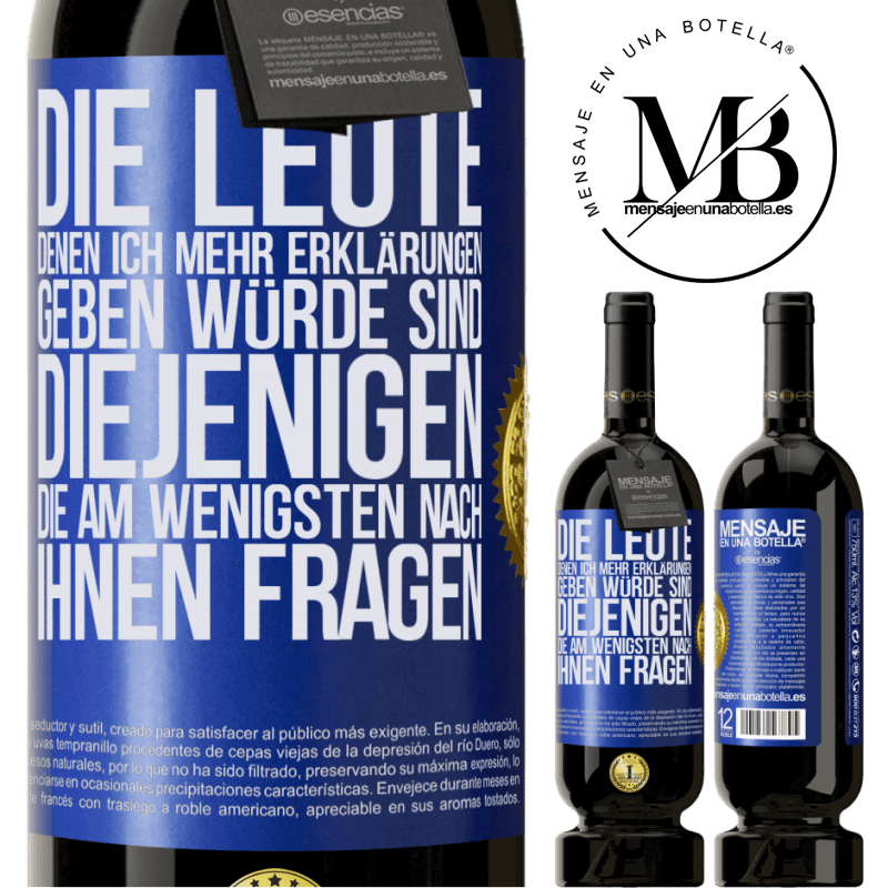 49,95 € Kostenloser Versand | Rotwein Premium Ausgabe MBS® Reserve Die Leute, denen ich die meisten Erklärungen geben würde sind diejenigen, die am wenigsten nach ihnen fragen Blaue Markierung. Anpassbares Etikett Reserve 12 Monate Ernte 2016 Tempranillo