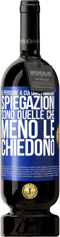 49,95 € | Vino rosso Edizione Premium MBS® Riserva Le persone a cui darei maggiori spiegazioni sono quelle che meno le chiedono Etichetta Blu. Etichetta personalizzabile Riserva 12 Mesi Raccogliere 2015 Tempranillo