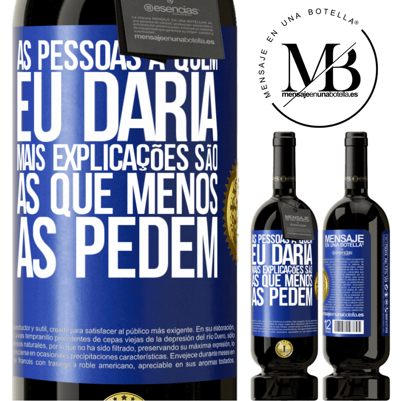 49,95 € Envio grátis | Vinho tinto Edição Premium MBS® Reserva As pessoas a quem eu daria mais explicações são as que menos as pedem Etiqueta Azul. Etiqueta personalizável Reserva 12 Meses Colheita 2014 Tempranillo