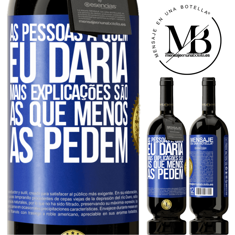 49,95 € Envio grátis | Vinho tinto Edição Premium MBS® Reserva As pessoas a quem eu daria mais explicações são as que menos as pedem Etiqueta Azul. Etiqueta personalizável Reserva 12 Meses Colheita 2016 Tempranillo
