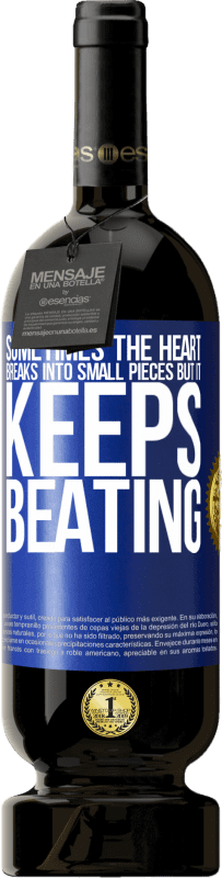 49,95 € | Red Wine Premium Edition MBS® Reserve Sometimes the heart breaks into small pieces, but it keeps beating Blue Label. Customizable label Reserve 12 Months Harvest 2016 Tempranillo