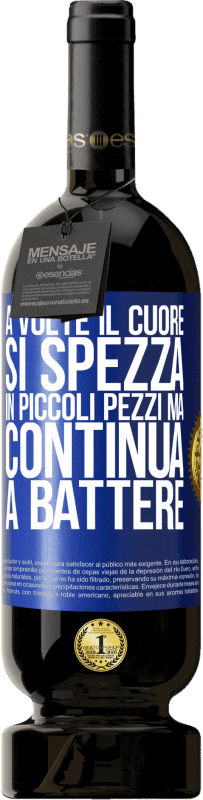 Spedizione Gratuita | Vino rosso Edizione Premium MBS® Riserva A volte il cuore si spezza in piccoli pezzi, ma continua a battere Etichetta Blu. Etichetta personalizzabile Riserva 12 Mesi Raccogliere 2014 Tempranillo