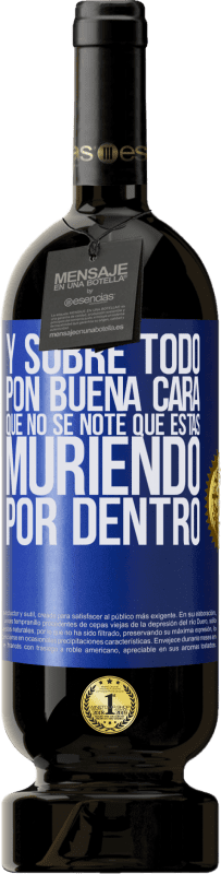 49,95 € Envío gratis | Vino Tinto Edición Premium MBS® Reserva Y sobre todo pon buena cara, que no se note que estas muriendo por dentro Etiqueta Azul. Etiqueta personalizable Reserva 12 Meses Cosecha 2016 Tempranillo