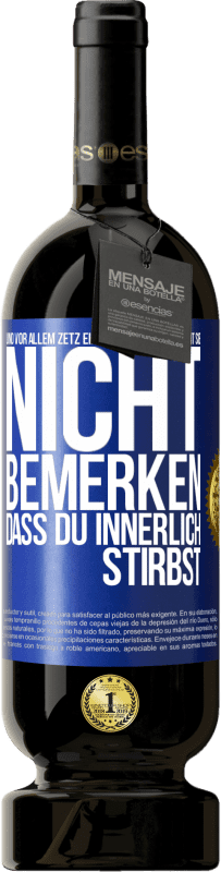 49,95 € Kostenloser Versand | Rotwein Premium Ausgabe MBS® Reserve Und vor allem zetz eine gute Miene auf, damit sie nicht bemerken, dass du innerlich stirbst Blaue Markierung. Anpassbares Etikett Reserve 12 Monate Ernte 2016 Tempranillo