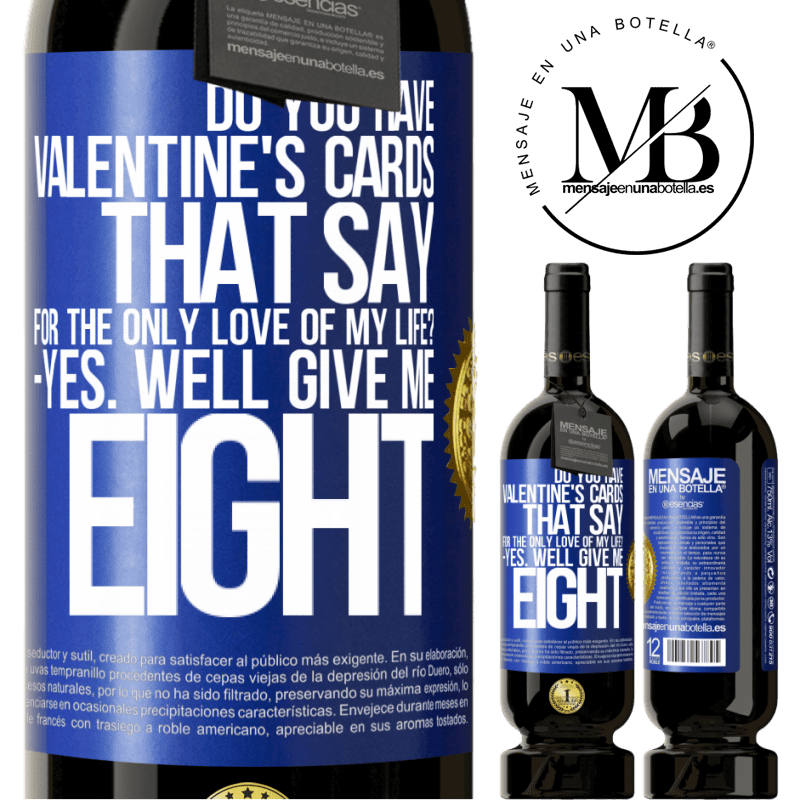 29,95 € Free Shipping | Red Wine Premium Edition MBS® Reserva Do you have Valentine's cards that say: For the only love of my life? -Yes. Well give me eight Blue Label. Customizable label Reserva 12 Months Harvest 2014 Tempranillo