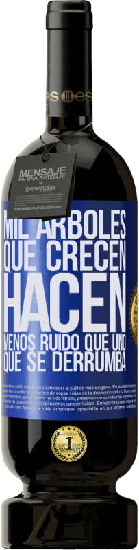 «Mil árboles que crecen hacen menos ruido que uno que se derrumba» Edición Premium MBS® Reserva