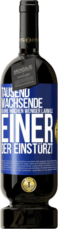 49,95 € | Rotwein Premium Ausgabe MBS® Reserve Tausend wachsende Bäume machen weniger Lärm als einer, der einstürzt Blaue Markierung. Anpassbares Etikett Reserve 12 Monate Ernte 2015 Tempranillo