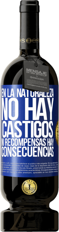 49,95 € Envío gratis | Vino Tinto Edición Premium MBS® Reserva En la naturaleza no hay castigos ni recompensas, hay consecuencias Etiqueta Azul. Etiqueta personalizable Reserva 12 Meses Cosecha 2016 Tempranillo