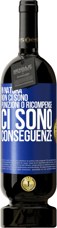 49,95 € | Vino rosso Edizione Premium MBS® Riserva In natura non ci sono punizioni o ricompense, ci sono conseguenze Etichetta Blu. Etichetta personalizzabile Riserva 12 Mesi Raccogliere 2015 Tempranillo