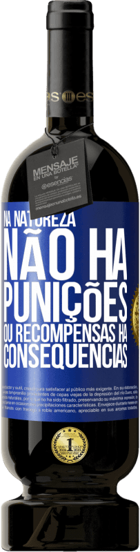 49,95 € | Vinho tinto Edição Premium MBS® Reserva Na natureza não há punições ou recompensas, há consequências Etiqueta Azul. Etiqueta personalizável Reserva 12 Meses Colheita 2015 Tempranillo