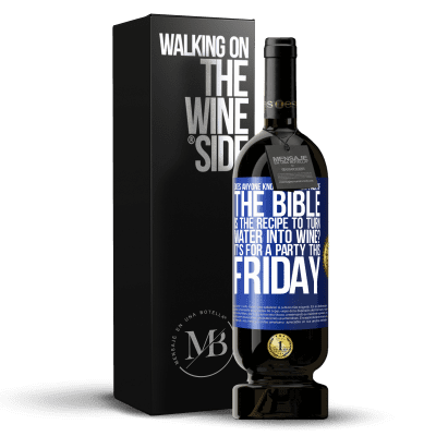 «有谁知道在圣经的哪一页上将水变成酒的配方？这个星期五要参加一个聚会» 高级版 MBS® 预订