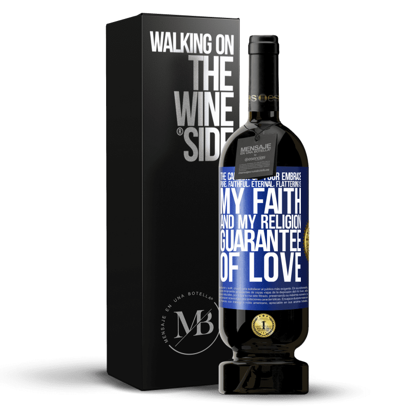 49,95 € Free Shipping | Red Wine Premium Edition MBS® Reserve The candor of your embrace, pure, faithful, eternal, flattering, is my faith and my religion, guarantee of love Blue Label. Customizable label Reserve 12 Months Harvest 2014 Tempranillo