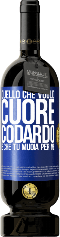 49,95 € | Vino rosso Edizione Premium MBS® Riserva Quello che voglio, cuore codardo, è che tu muoia per me Etichetta Blu. Etichetta personalizzabile Riserva 12 Mesi Raccogliere 2015 Tempranillo