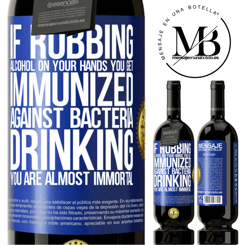 29,95 € Free Shipping | Red Wine Premium Edition MBS® Reserva If rubbing alcohol on your hands you get immunized against bacteria, drinking it is almost immortal Blue Label. Customizable label Reserva 12 Months Harvest 2014 Tempranillo