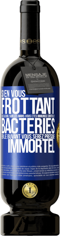 49,95 € Envoi gratuit | Vin rouge Édition Premium MBS® Réserve Si en vous frottant de l'alcool sur les mains vous êtes immunisé contre les bactéries, en le buvant vous serez presque immortel Étiquette Bleue. Étiquette personnalisable Réserve 12 Mois Récolte 2015 Tempranillo