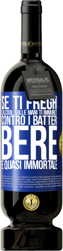 Spedizione Gratuita | Vino rosso Edizione Premium MBS® Riserva Se ti freghi l'alcool sulle mani ti immunizzi contro i batteri, bere è quasi immortale Etichetta Blu. Etichetta personalizzabile Riserva 12 Mesi Raccogliere 2014 Tempranillo