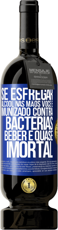 49,95 € Envio grátis | Vinho tinto Edição Premium MBS® Reserva Se esfregar álcool nas mãos, você é imunizado contra bactérias, beber é quase imortal Etiqueta Azul. Etiqueta personalizável Reserva 12 Meses Colheita 2016 Tempranillo