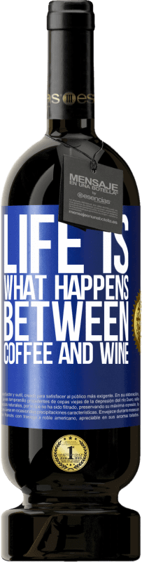 49,95 € | Red Wine Premium Edition MBS® Reserve Life is what happens between coffee and wine Blue Label. Customizable label Reserve 12 Months Harvest 2014 Tempranillo