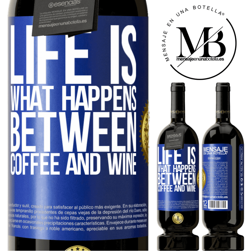 49,95 € Free Shipping | Red Wine Premium Edition MBS® Reserve Life is what happens between coffee and wine Blue Label. Customizable label Reserve 12 Months Harvest 2015 Tempranillo