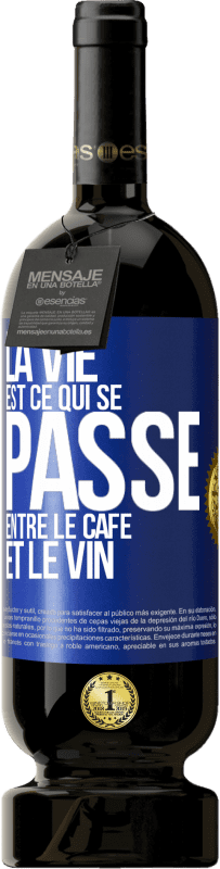 Envoi gratuit | Vin rouge Édition Premium MBS® Réserve La vie est ce qui se passe entre le café et le vin Étiquette Bleue. Étiquette personnalisable Réserve 12 Mois Récolte 2014 Tempranillo