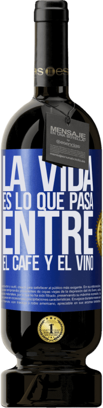 49,95 € Envío gratis | Vino Tinto Edición Premium MBS® Reserva La vida es lo que pasa entre el café y el vino Etiqueta Azul. Etiqueta personalizable Reserva 12 Meses Cosecha 2016 Tempranillo
