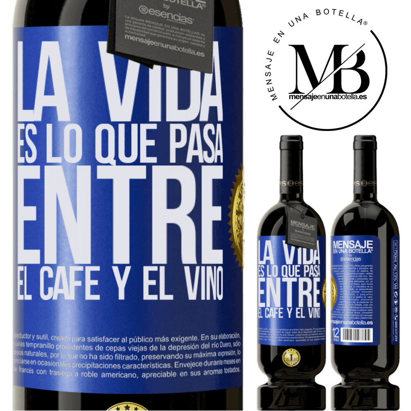 39,95 € Envío gratis | Vino Tinto Edición Premium MBS® Reserva La vida es lo que pasa entre el café y el vino Etiqueta Azul. Etiqueta personalizable Reserva 12 Meses Cosecha 2015 Tempranillo