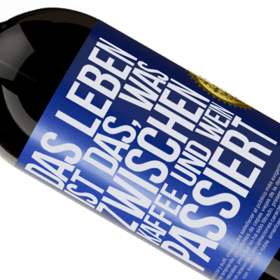 Einzigartige und Persönliche Ausdrücke. «Das Leben ist das, was zwischen Kaffee und Wein passiert» Premium Ausgabe MBS® Reserve