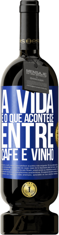 49,95 € | Vinho tinto Edição Premium MBS® Reserva A vida é o que acontece entre café e vinho Etiqueta Azul. Etiqueta personalizável Reserva 12 Meses Colheita 2015 Tempranillo