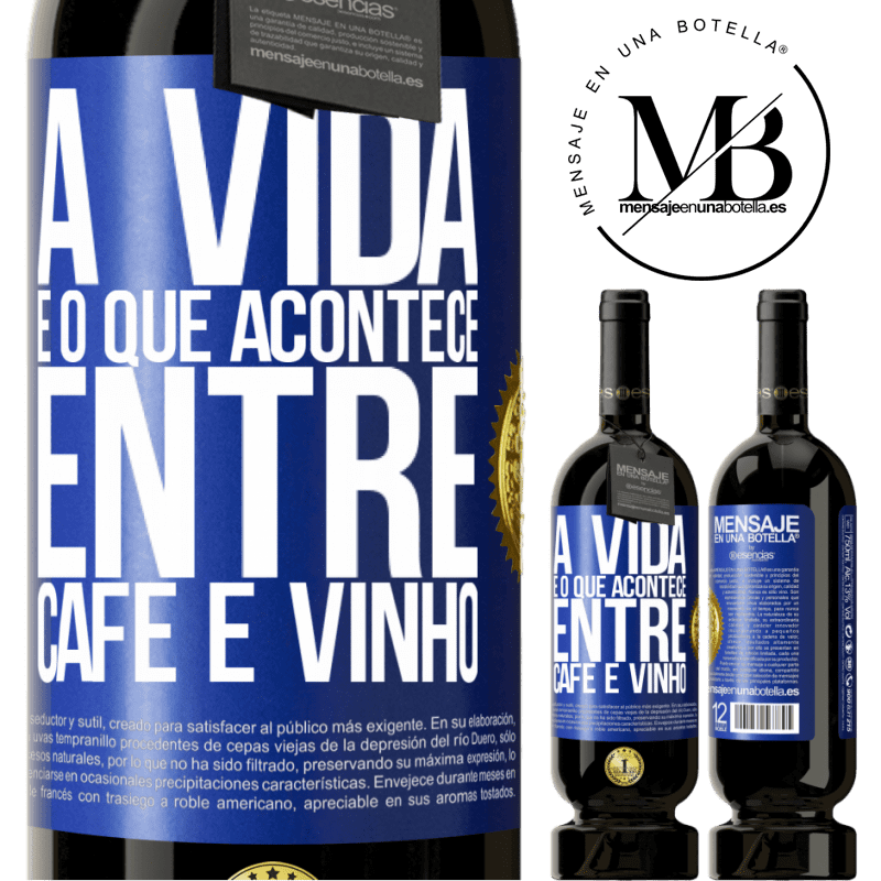 49,95 € Envio grátis | Vinho tinto Edição Premium MBS® Reserva A vida é o que acontece entre café e vinho Etiqueta Azul. Etiqueta personalizável Reserva 12 Meses Colheita 2015 Tempranillo