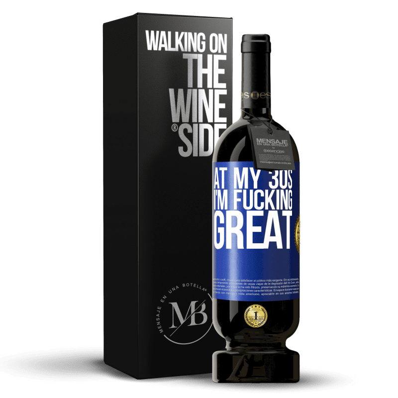49,95 € Free Shipping | Red Wine Premium Edition MBS® Reserve At my 30s, I'm fucking great Blue Label. Customizable label Reserve 12 Months Harvest 2014 Tempranillo