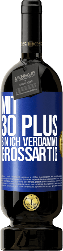 49,95 € | Rotwein Premium Ausgabe MBS® Reserve Mit 30 plus bin ich verdammt großartig Blaue Markierung. Anpassbares Etikett Reserve 12 Monate Ernte 2015 Tempranillo