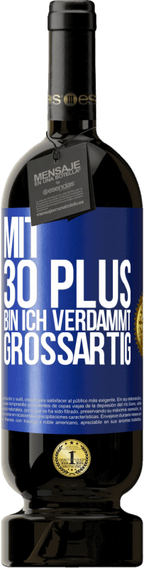 49,95 € | Rotwein Premium Ausgabe MBS® Reserve Mit 30 plus bin ich verdammt großartig Blaue Markierung. Anpassbares Etikett Reserve 12 Monate Ernte 2016 Tempranillo